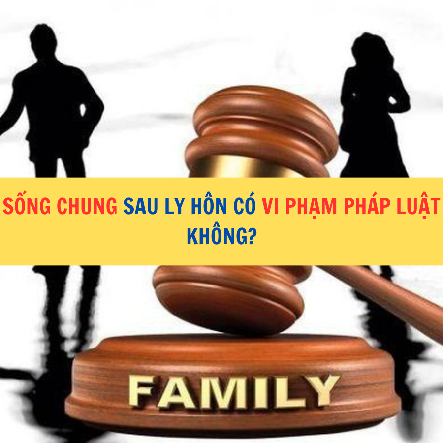 Sống chung sau ly hôn có vi phạm pháp luật không?